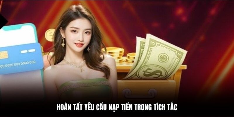 Hoàn tất yêu cầu nạp tiền trong tích tắc